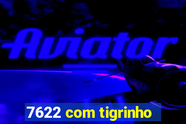 7622 com tigrinho